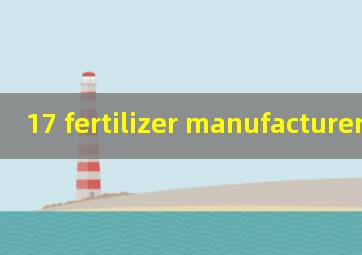  17 fertilizer manufacturer